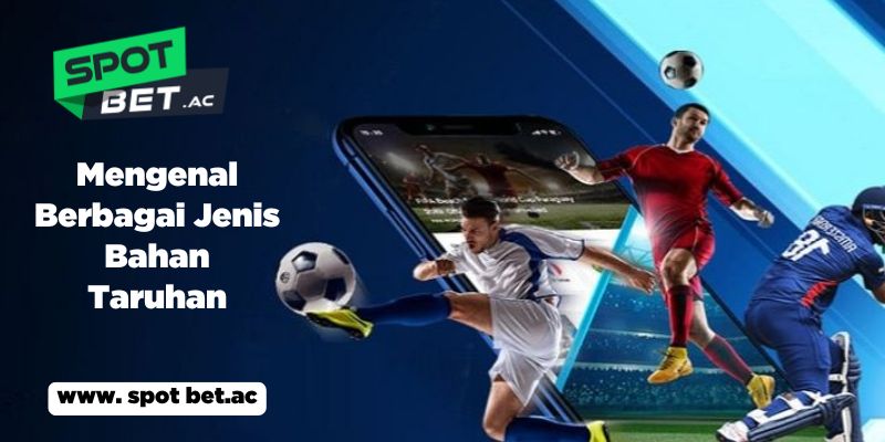 Mengenal Berbagai Jenis Bahan Taruhan