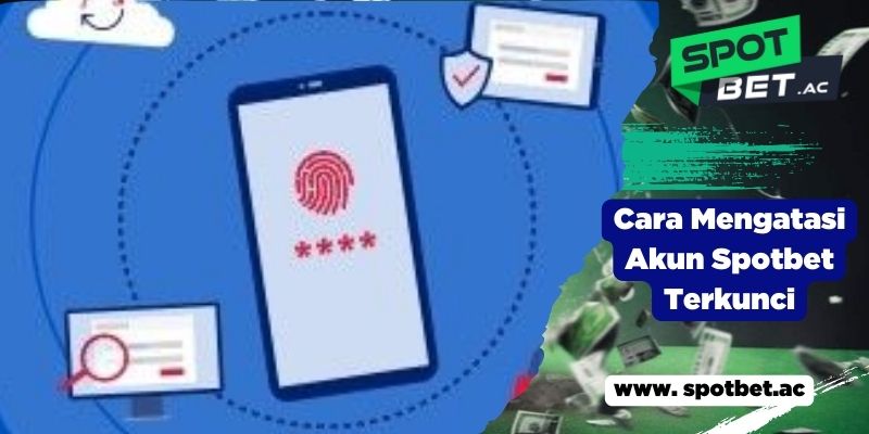 Cara Mengatasi Akun Spotbet Terkunci