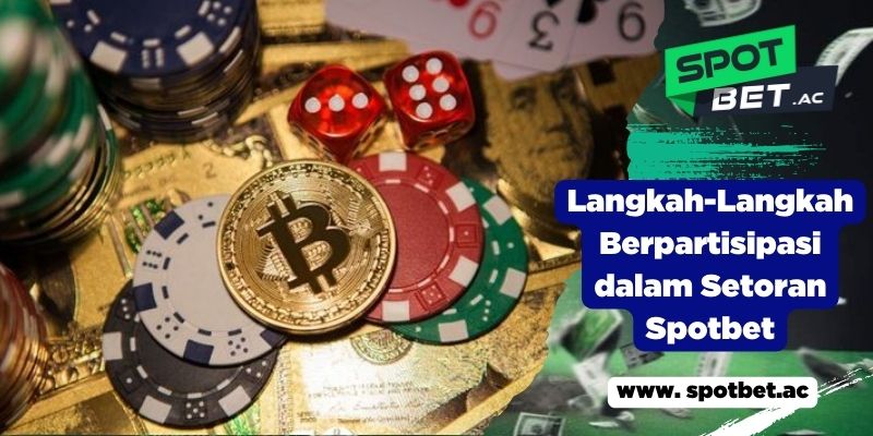 Langkah-Langkah Berpartisipasi dalam Setoran Spotbet